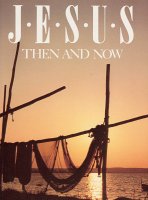 Jesus then and now Jesus then and now